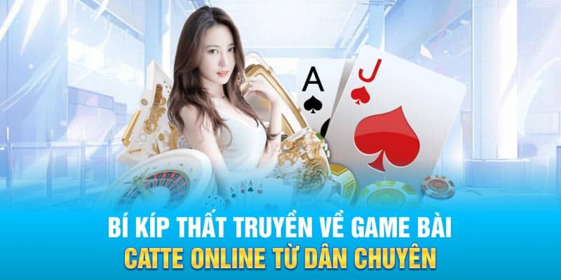 Bí kíp thất truyền về game bài Catte online từ dân chuyên