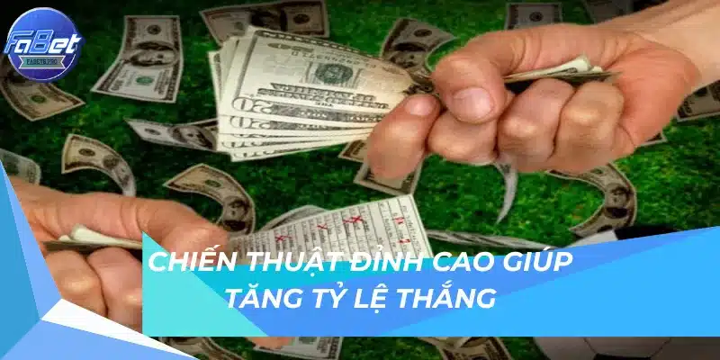 Chiến thuật đỉnh cao giúp tăng tỷ lệ thắng