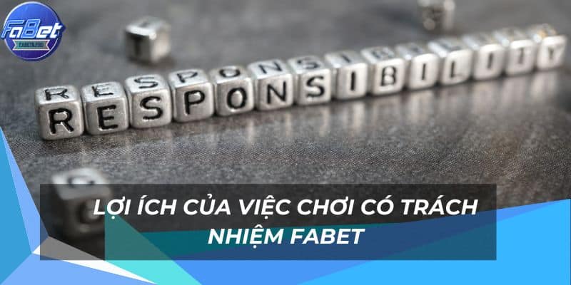 Lợi ích từ việc chơi có trách nhiệm