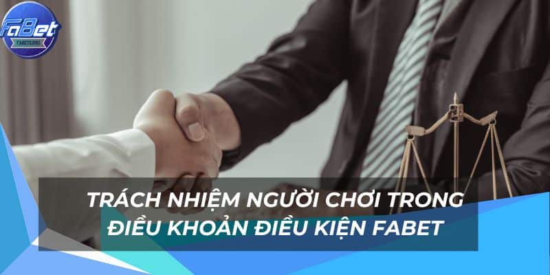 Tổng Quan Chi Tiết Chính Sách Điều Khoản Điều Kiện FABET 3 Người chơi nên thủ các điều khoản điều kiện khi tham gia