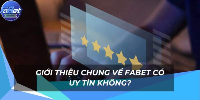 Fabet có uy tín không cùng những thông tin cơ bản