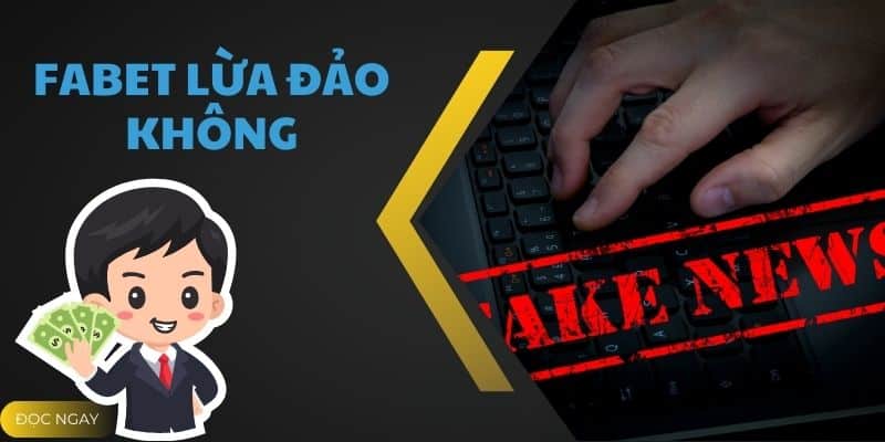 Fabet lừa đảo không? Thực hư tin đồn Fabet lừa đảo hội viên
