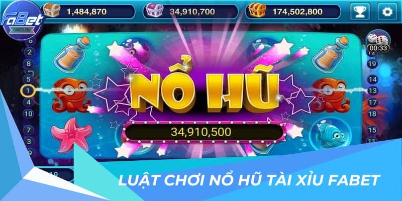 Luật chơi nổ hũ tài xỉu FABET