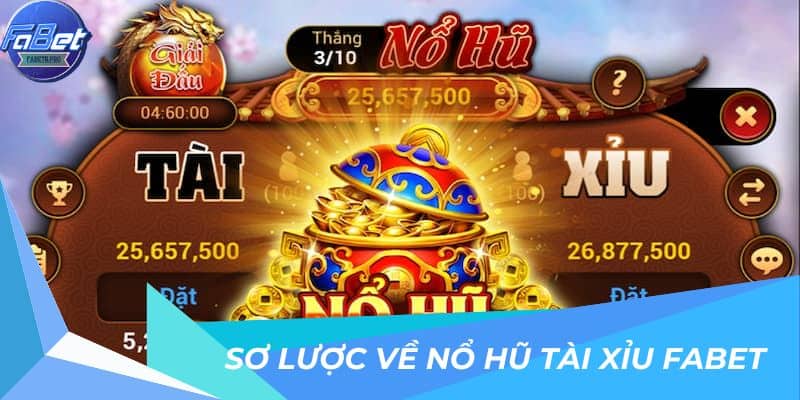 Sơ lược về nổ hũ tài xỉu FABET