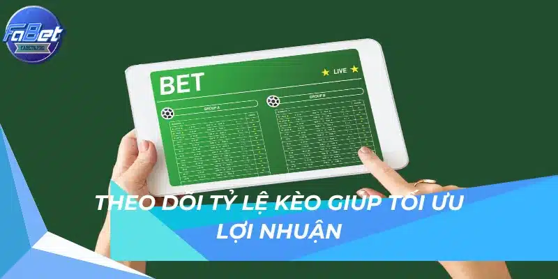 Theo dõi tỷ lệ kèo giúp tối ưu lợi nhuận