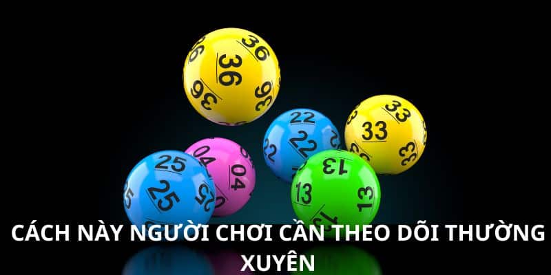 Cách này người chơi cần theo dõi thường xuyên