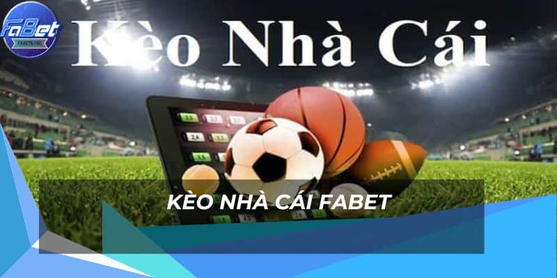 Giới Thiệu Kèo Nhà Cái FABET - Cơ Hội Cá Cược Không Giới Hạn