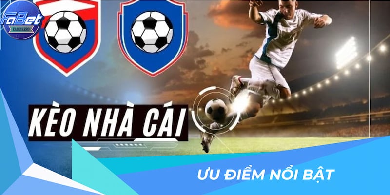 Ưu điểm nổi bật chỉ có ở các kèo cá cược của FABET
