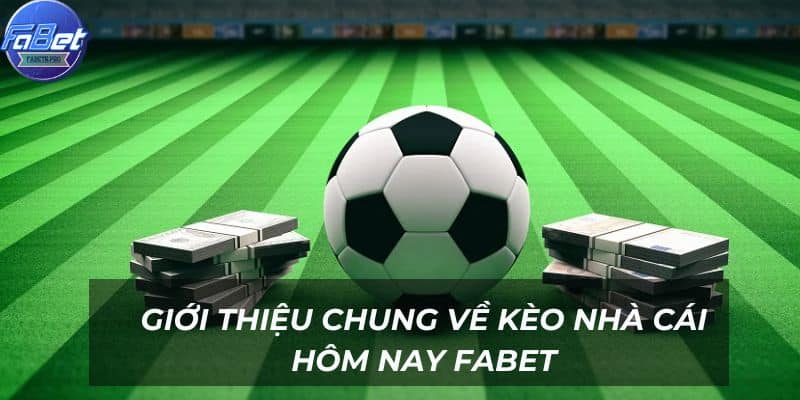 Khái quát về kèo nhà cái hôm nay Fabet